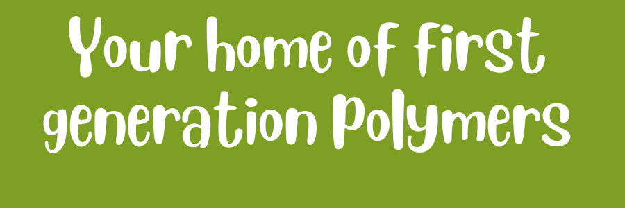 Your home of first generation polymers